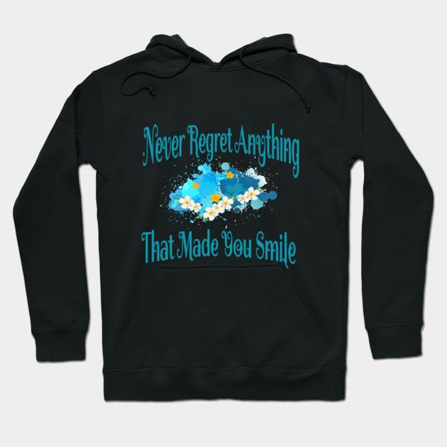 Never regret anything that made you smile .. Hoodie by MeAsma